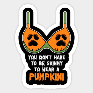 You Don't Have To Be Skinny To Wear A Pumpkini Halloween Sticker